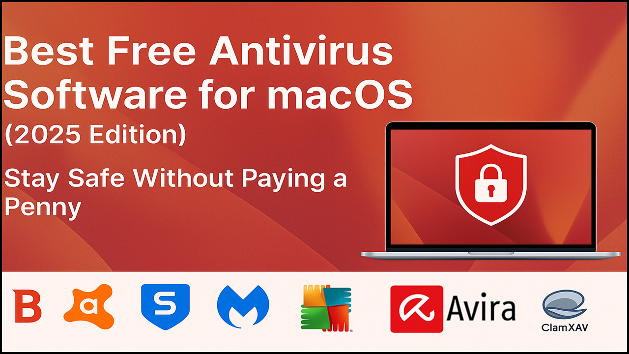 Best Free Antivirus Software for macOS (2025 Edition) – Stay Safe Without Paying a Penny