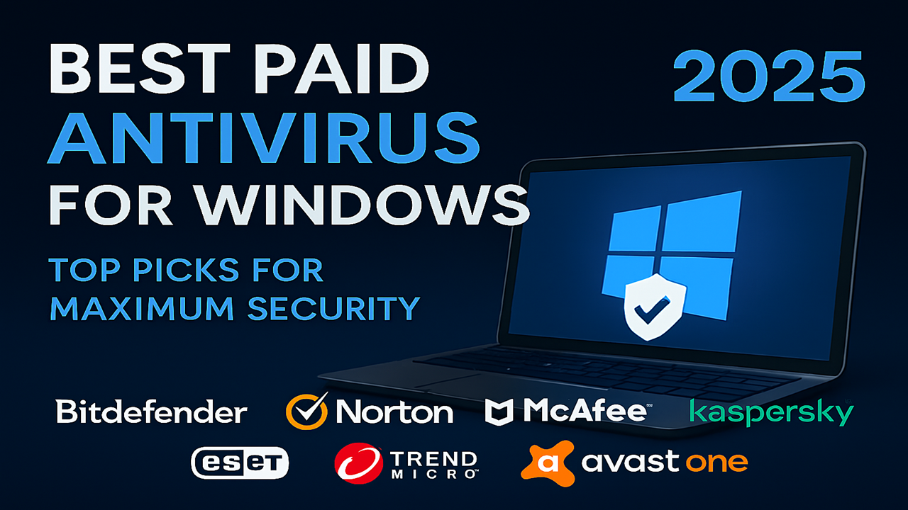 Best Paid Antivirus Software for Windows (2025) – Top Picks for Total Digital Security
